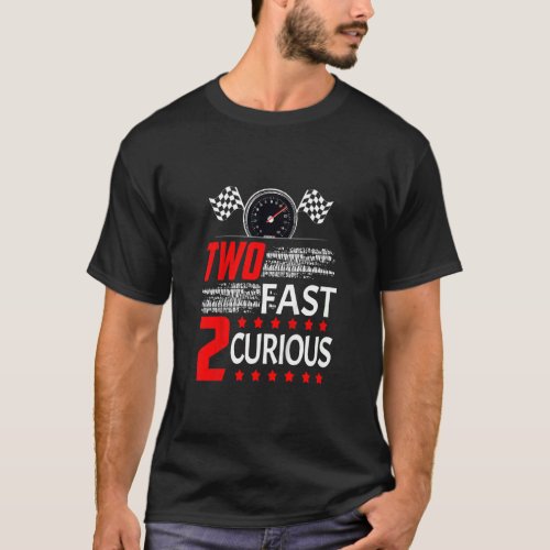 Kids Two Fast 2 Curious Racing Car 2nd Birthday Bo T_Shirt