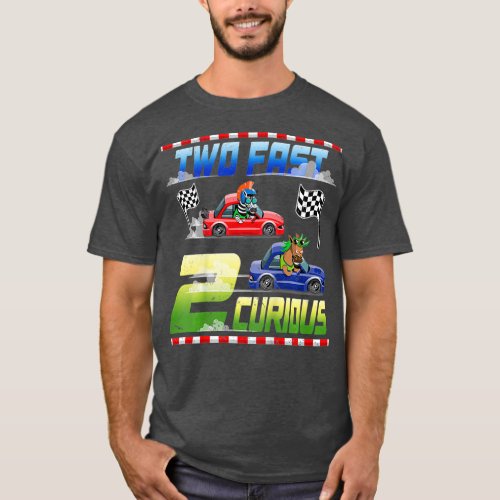 Kids Two Fast 2 Curious Racing Car Toy 2nd 2 T_Shirt