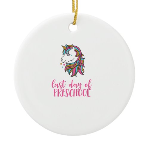 Kids Unicorn Last Day of Preschool Shirt for Girls Ceramic Ornament