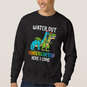 Kids Watch Out Kindergarten Here I Come Dinosaur B Sweatshirt