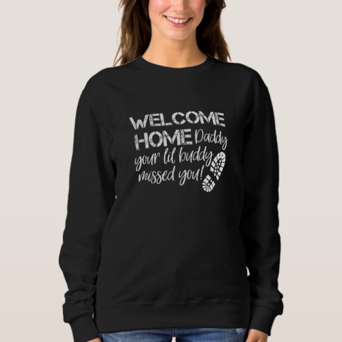 Kids Welcome Home Daddy Your Lil Buddy Military Ho Sweatshirt