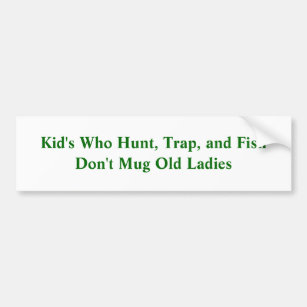 Kid's Who Hunt, Trap, and Fish Don't Mug Old La... Bumper Sticker