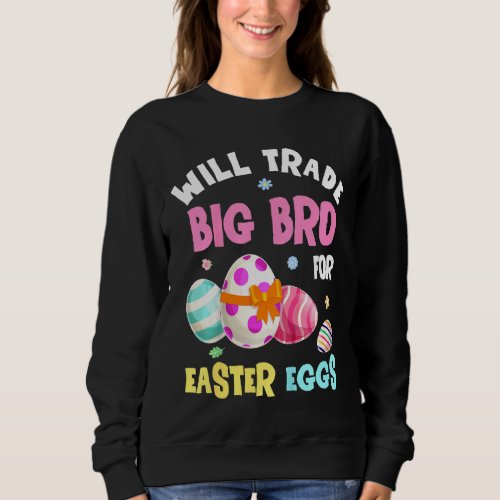 Kids Will Trade Big Brother For Easter Eggs Bunny  Sweatshirt