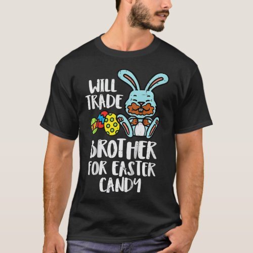 Kids Will Trade Brother For Easter Candy Rabbit Eg T_Shirt