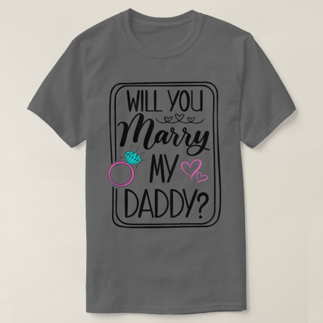 Kids Will You Marry My Daddy Engagement Mom Dad We T-Shirt (Design Front)