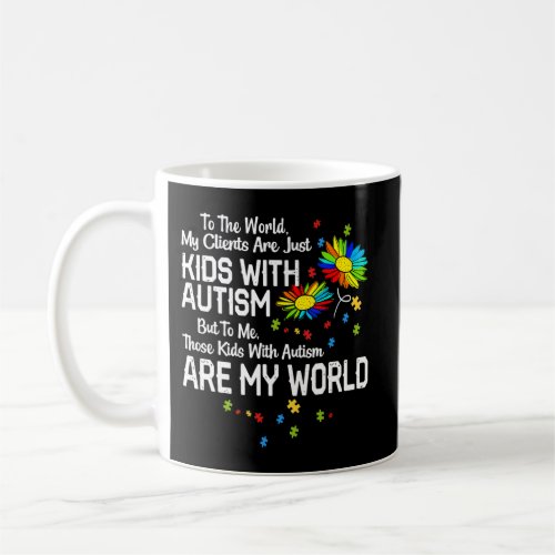 Kids With Autism Are My World BCBA RBT ABA Therapi Coffee Mug