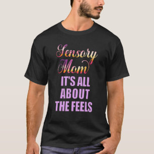 Kids With Special Needs Sensory Mom All About Feel T-Shirt
