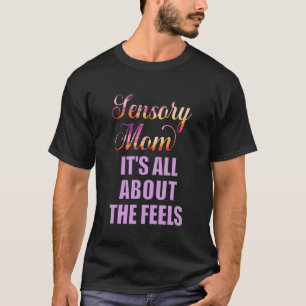 Kids with Special Needs Sensory Mom All About Feel T-Shirt
