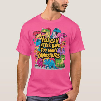 Kids You Can Never Have Too Many Dinosaurs Fun Kid T-Shirt