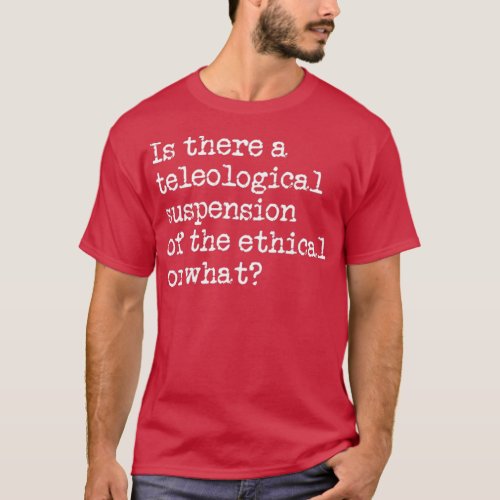 Kierkegaard Moral Philosophy Joke T_Shirt