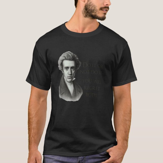 Kierkegaard Quote Do it or not Philosopher Meme T-Shirt (Front)