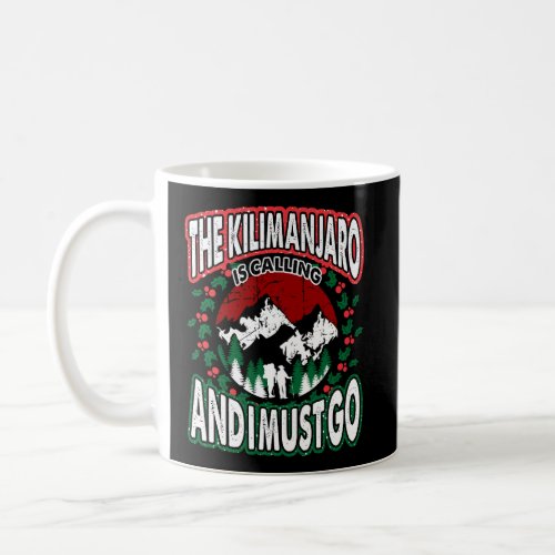 Kilimanjaro Calling And I Must Go Christmas Gift Coffee Mug