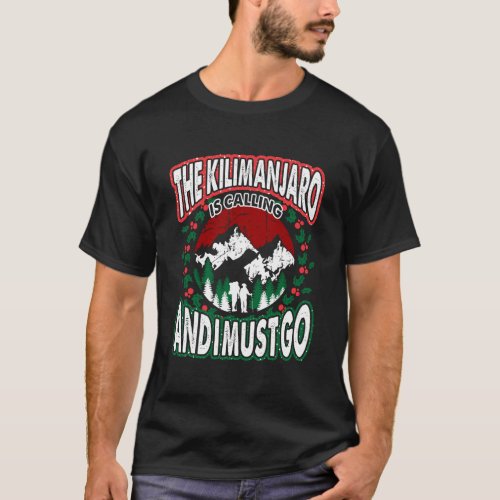 Kilimanjaro Calling And I Must Go Christmas Gift T_Shirt