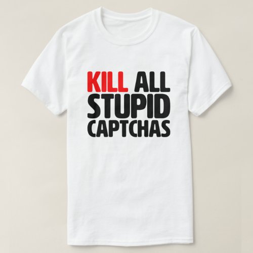 Kill All Stupid Captchas Quote Red and Black Funny T_Shirt