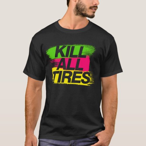Kill All Tires _2_ T_Shirt