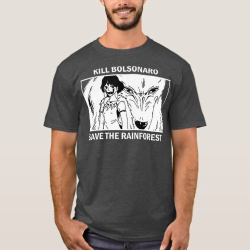 Kill Bolsonaro Save The Rainforest T_Shirt