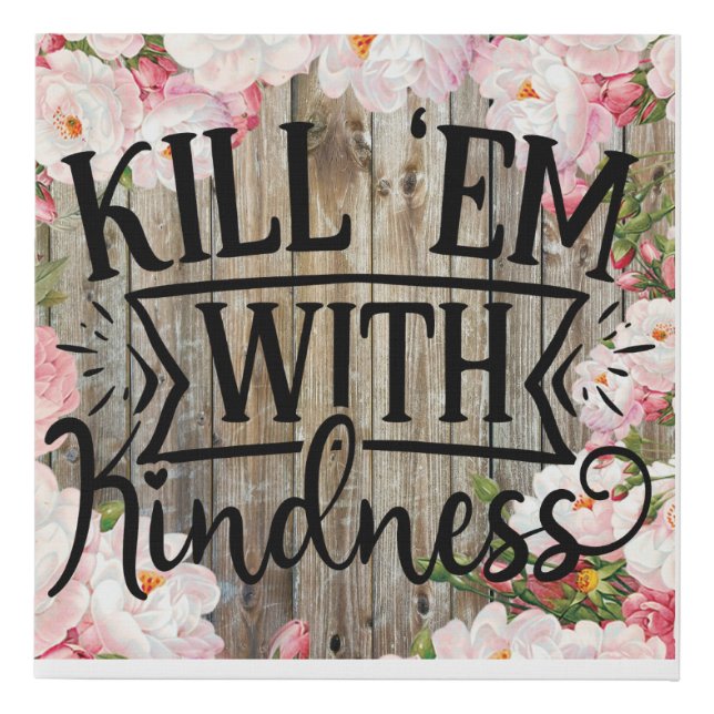 Kill em With Kindness Faux Canvas Print (Front)