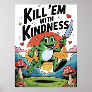 "Kill 'em with Kindness" Frog Poster