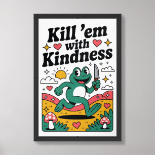 "Kill 'em with Kindness" Frog Poster