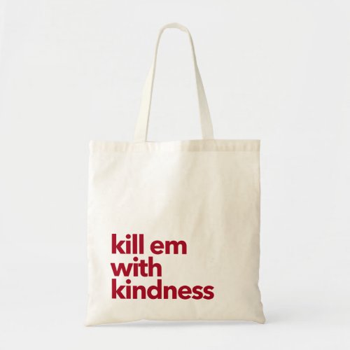 Kill em with kindness tote bag