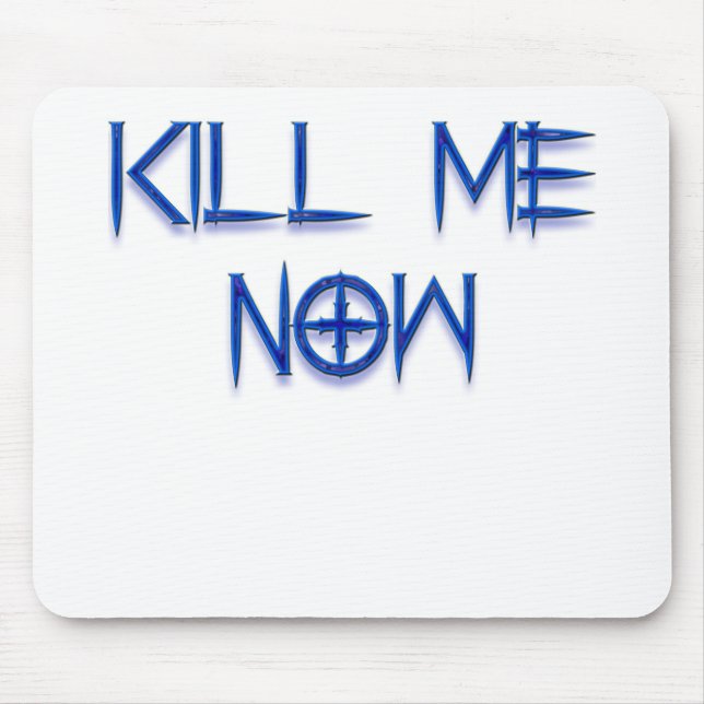 kill me now mouse pad (Front)
