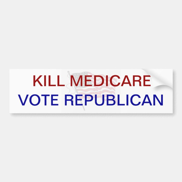 Kill Medicare VOTE REPUBLICAN Bumper Stickers