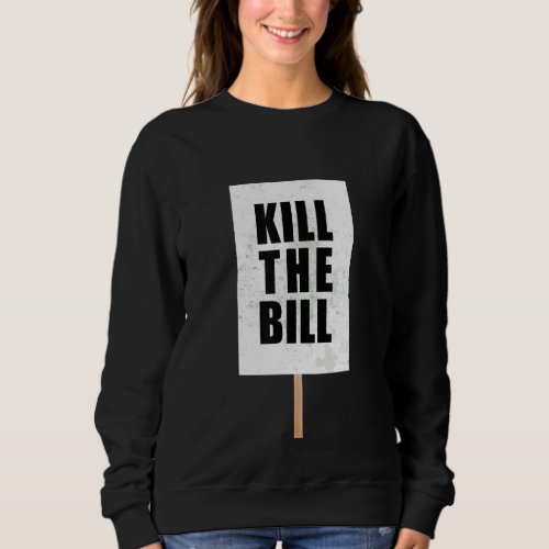 Kill The Bill Protests Reclaim The Streets Protest Sweatshirt