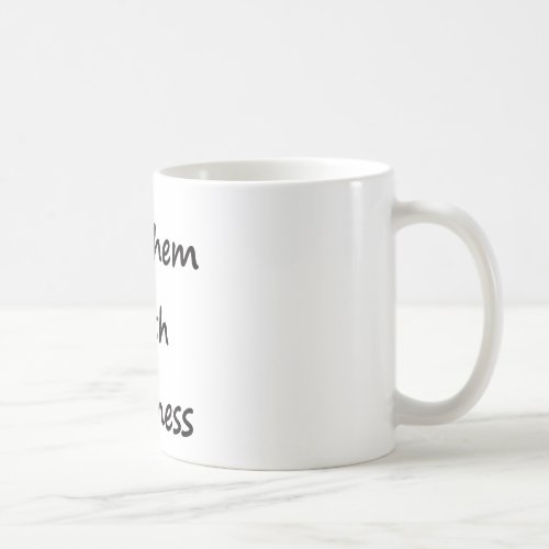 Kill Them With Kindness Coffee Mug