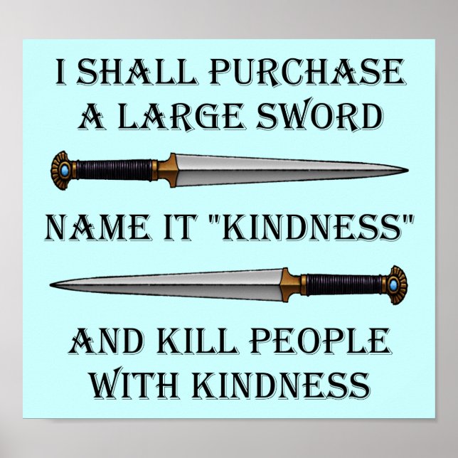 Kill Them With Kindness Funny Poster Sign (Front)