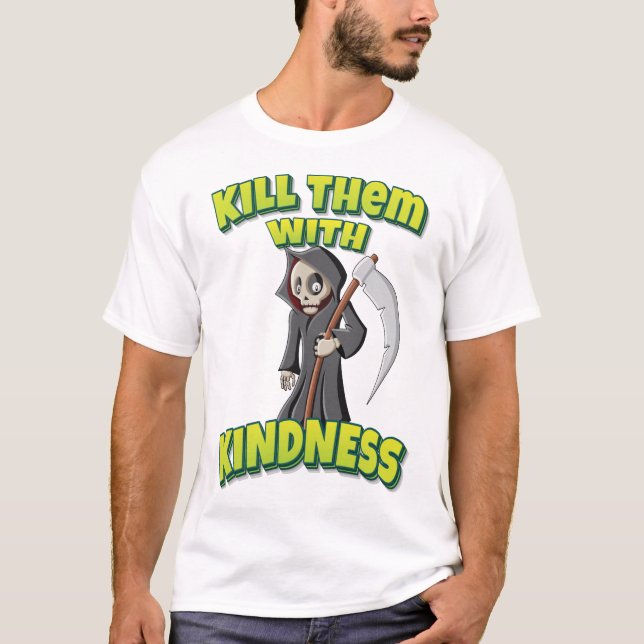 Kill Them With Kindness Grim Reaper T-Shirt (Front)