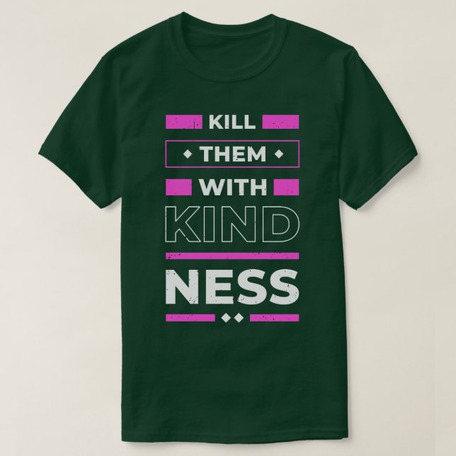 Kill them with Kindness positive Quote Inspiration T-Shirt (Design Front)