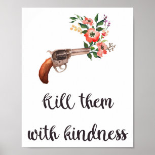 Kill Them With Kindness, Quote Poster