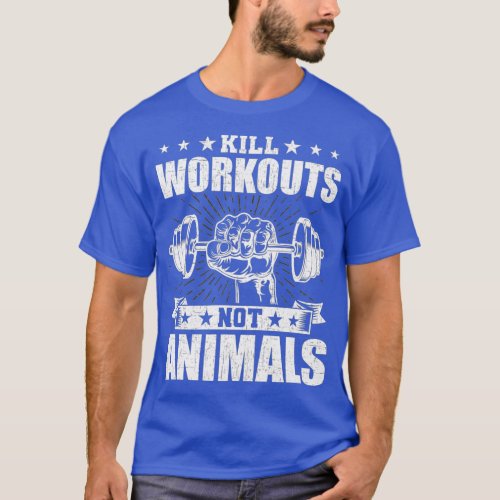Kill workouts not animals Vegan Bodybuilding T_Shirt