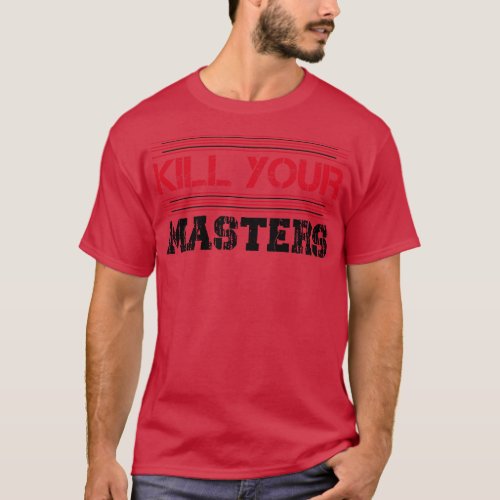 Kill Your Masters 2 T_Shirt