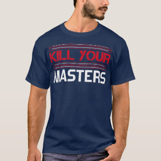 kill your masters 3 T-Shirt