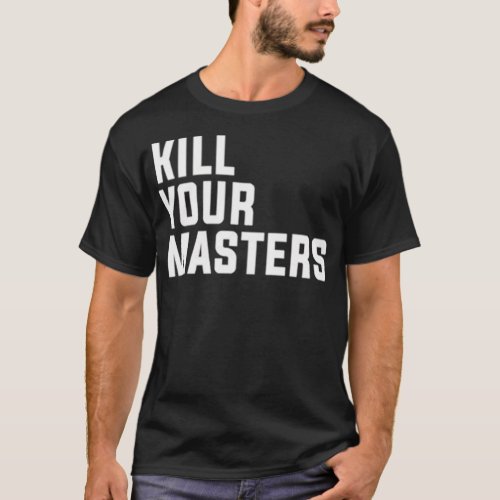Kill your masters Classic T_Shirt
