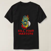 Kill Your Masters Shirt Zazzle