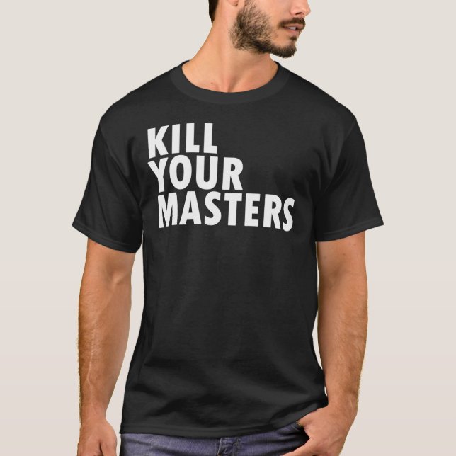 Kill Your Masters T-Shirt, Killer Mike Shirt, Geor T-Shirt (Front)