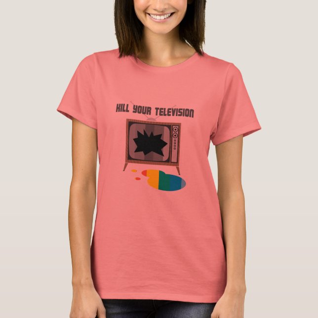 Kill Your Television T-Shirt (Front)