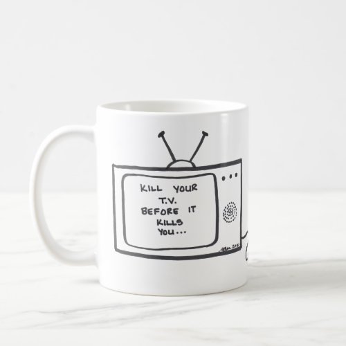 Kill Your TV Before It Kills You coffee mug