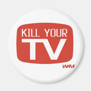 KILL YOUR TV MAGNET