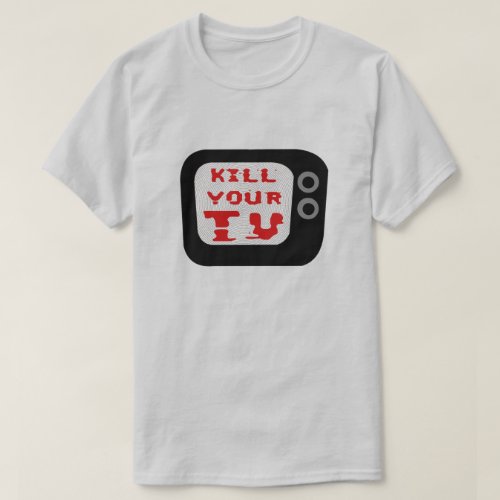 Kill Your TV T_Shirt