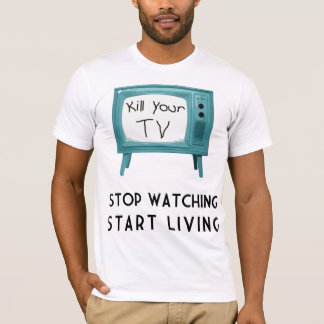 Kill Your Tv T-Shirt
