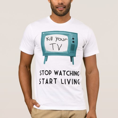 Kill Your Tv T_Shirt