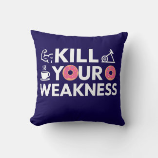 Kill Your Weakness Throw Pillow