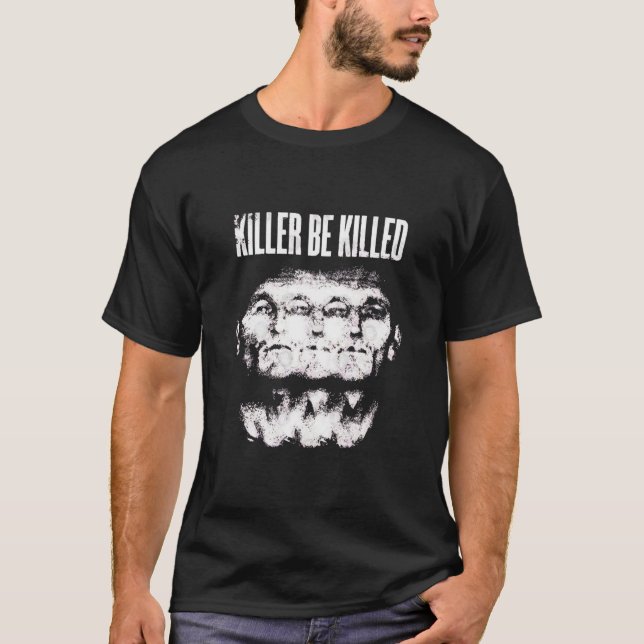 killer be killed thirt125 T-Shirt (Front)