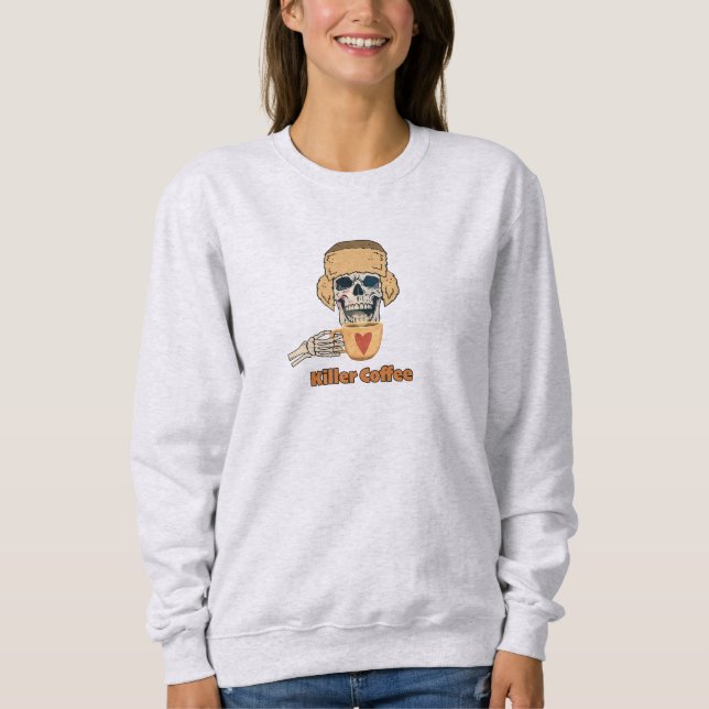 Killer Coffee Fun Coffee Lover  Sweatshirt (Front)