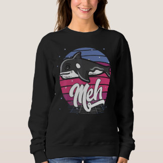 Killer Whale Meh Women Men Kids Sweatshirt