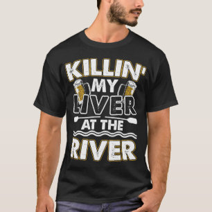 Killin' My Liver At The River T-Shirt