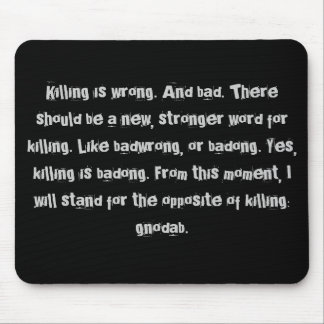 Killing is wrong. mouse pad
